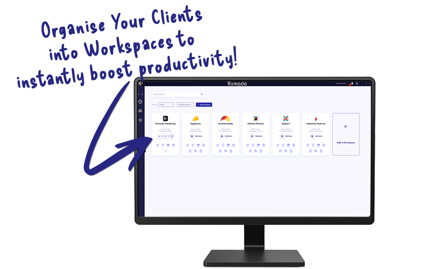 Organise Your Clients<br />
into Workspaces to<br />
instantly boost productivity!